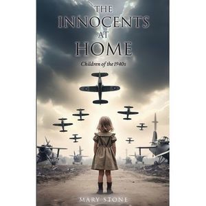 The Innocents at Home-Children of the 1940s -- Mary Stone